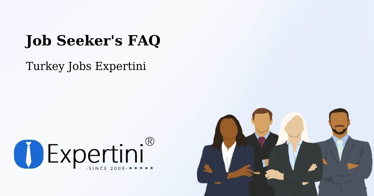 Job Seeker FAQ – Tokat - Turkey Jobs Expertini