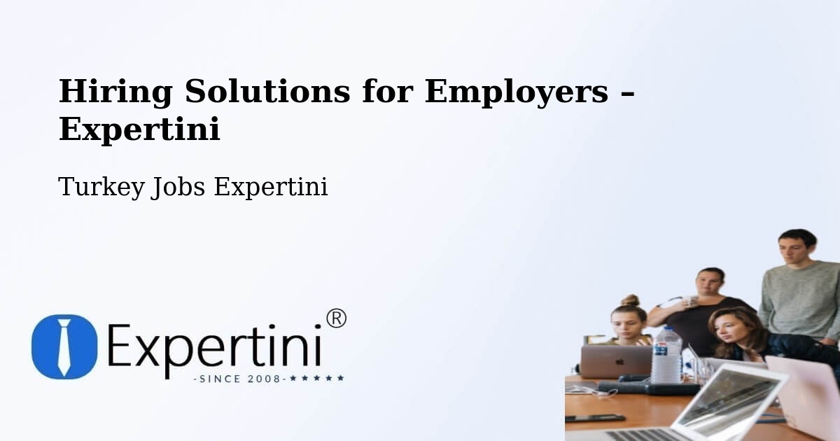Hiring Solutions for Employers in Tokat - Tokat, Turkey Jobs Expertini