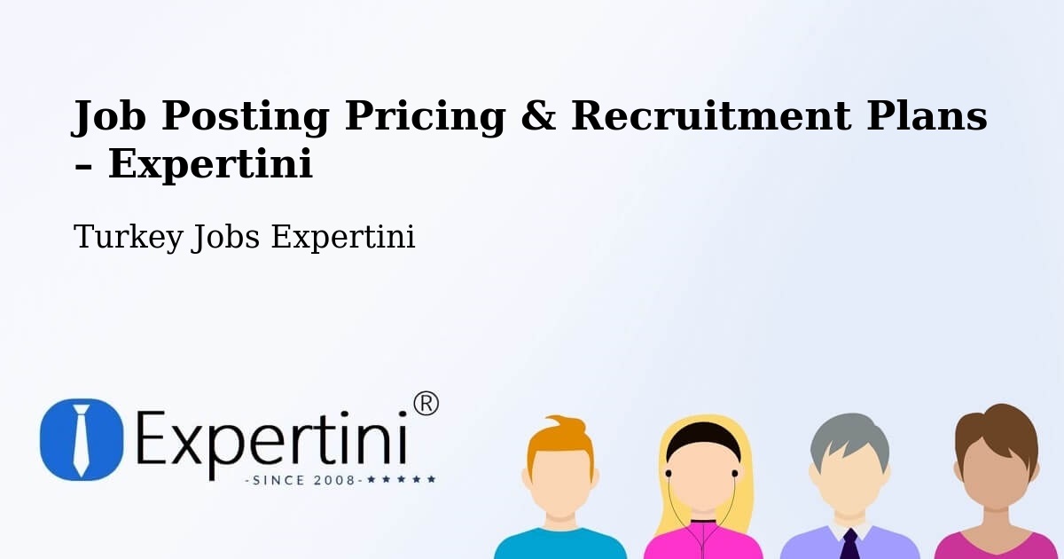 Job Posting Pricing & Recruitment Plans – Tokat - Tokat, Turkey Jobs Expertini